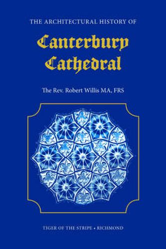 Cover image for The Architectural History of Canterbury Cathedral