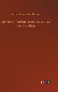 Cover image for Memoirs of Arthur Hamilton, B. A. Of Trinity College