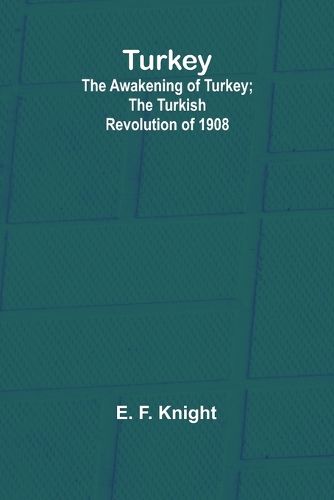 Turkey; the Awakening of Turkey; the Turkish Revolution of 1908