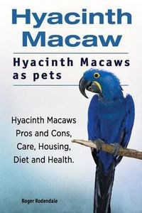 Cover image for Hyacinth Macaw. Hyacinth Macaws as pets. Hyacinth Macaws Pros and Cons, Care, Housing, Diet and Health.