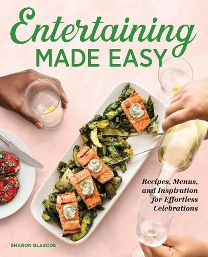 Cover image for Entertaining Made Easy: Recipes, Menus, and Inspiration for Effortless Celebrations