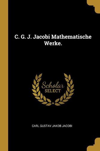 Cover image for C. G. J. Jacobi Mathematische Werke.