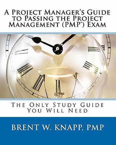 A Project Manager's Guide to Passing the Project Management (PMP) Exam