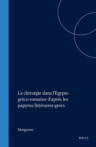 Cover image for La chirurgie dans l'Egypte greco-romaine d'apres les papyrus litteraires grecs