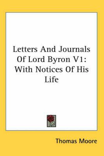 Cover image for Letters and Journals of Lord Byron, Volume 1: With Notices of His Life