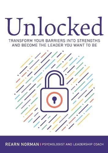 Cover image for Unlocked: How to Overcome the Barriers to Your Best Leadership