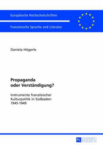 Cover image for Propaganda Oder Verstaendigung?: Instrumente Franzoesischer Kulturpolitik in Suedbaden 1945-1949