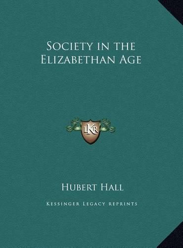 Cover image for Society in the Elizabethan Age Society in the Elizabethan Age