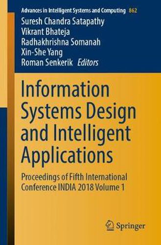 Cover image for Information Systems Design and Intelligent Applications: Proceedings of Fifth International Conference INDIA 2018 Volume 1