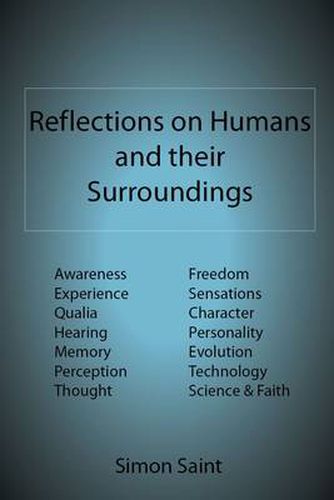 Cover image for Reflections on Humans and Their Surroundings: Awareness, Experience, Qualia, Hearing, Memory, Perception, Thought, Freedom, Sensations, Character, Personality, Evolution, Technology, Science & Faith