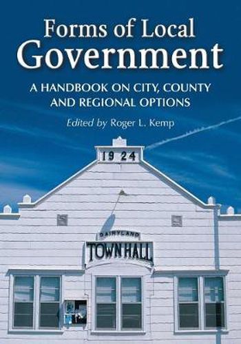 Cover image for Forms of Local Government: A Handbook on City, County and Regional Options