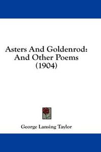 Cover image for Asters and Goldenrod: And Other Poems (1904)