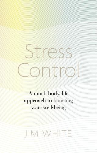 Cover image for Stress Control: A Mind, Body, Life Approach to Boosting  Your Well-being