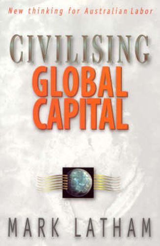 Civilising Global Capital: New thinking for Australian Labor