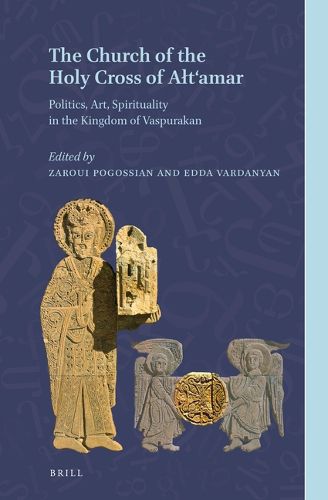 Cover image for The Church of the Holy Cross of Alt'amar: Politics, Art, Spirituality in the Kingdom of Vaspurakan