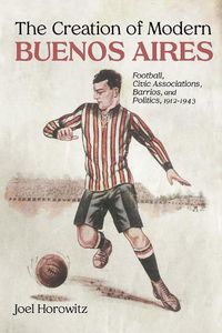 Cover image for The Creation of Modern Buenos Aires