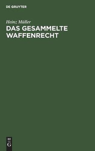 Cover image for Das Gesammelte Waffenrecht: Mit Erlauterungen Und Verweisungen