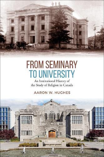 Cover image for From Seminary to University: An Institutional History of the Study of Religion in Canada