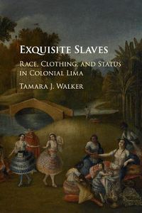 Cover image for Exquisite Slaves: Race, Clothing, and Status in Colonial Lima