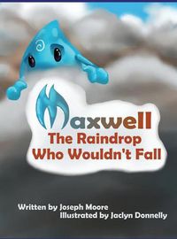 Cover image for Maxwell, the Raindrop Who Wouldn't Fall