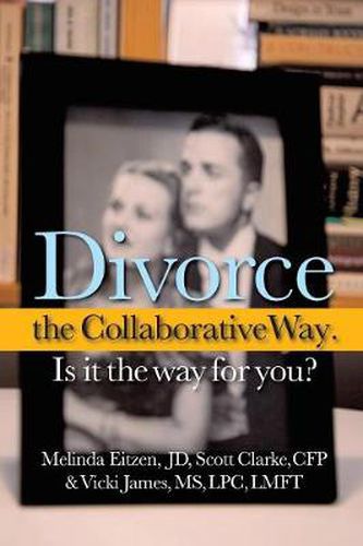 Cover image for Divorce the Collaborative Way. Is It the Way for You?