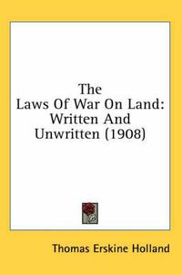 Cover image for The Laws of War on Land: Written and Unwritten (1908)