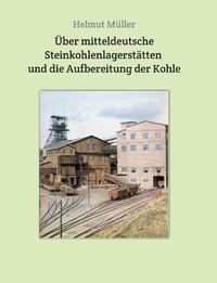 Cover image for UEber mitteldeutsche Steinkohlenlagerstatten und die Aufbereitung der Kohle