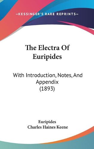 Cover image for The Electra of Euripides: With Introduction, Notes, and Appendix (1893)