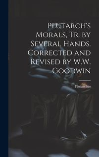 Cover image for Plutarch's Morals, Tr. by Several Hands. Corrected and Revised by W.W. Goodwin