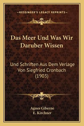 Das Meer Und Was Wir Daruber Wissen: Und Schriften Aus Dem Verlage Von Siegfried Cronbach (1903)