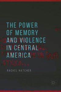 Cover image for The Power of Memory and Violence in Central America