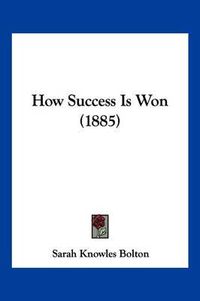 Cover image for How Success Is Won (1885)