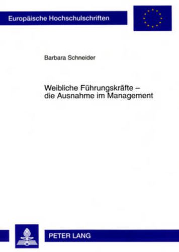 Cover image for Weibliche Fuehrungskraefte - Die Ausnahme Im Management: Eine Empirische Untersuchung Zur Unterrepraesentanz Von Frauen Im Management in Grossunternehmen in Deutschland