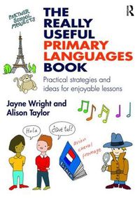 Cover image for The Really Useful Primary Languages Book: Practical strategies and ideas for enjoyable lessons