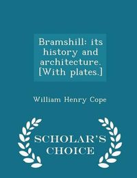 Cover image for Bramshill: Its History and Architecture. [With Plates.] - Scholar's Choice Edition