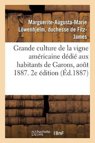 Cover image for Grande Culture de la Vigne Americaine, Abrege Dedie Aux Habitants de Garons. Aout 1887. 2e Edition