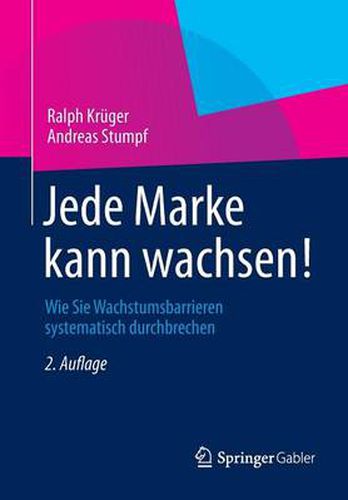 Jede Marke Kann Wachsen!: Wie Sie Wachstumsbarrieren Systematisch Durchbrechen