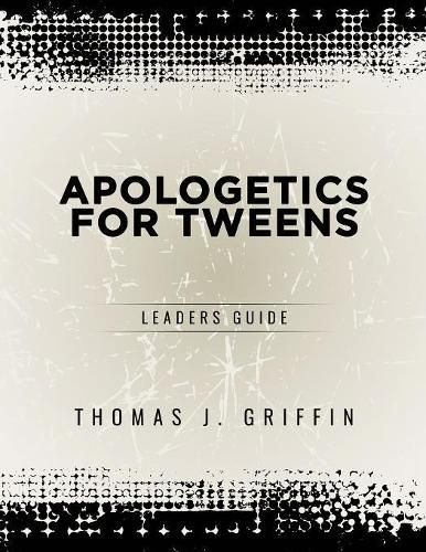 Apologetics for Tweens: Leader's Guide