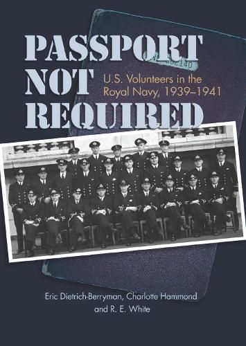 Cover image for Passport Not Required: U.S. Volunteers in the Royal Navy, 1939-1941