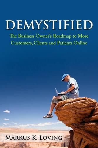 Cover image for Demystified: The Business Owner's Roadmap to More Customers, Clients and Patients Online.