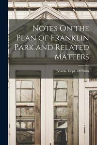 Cover image for Notes On the Plan of Franklin Park and Related Matters