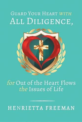 Cover image for Guard Your Heart with All Diligence, for out of the Heart Flows the Issues of Life