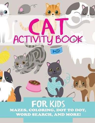 Cover image for Cat Activity Book for Kids: Mazes, Coloring, Dot to Dot, Word Search, and More