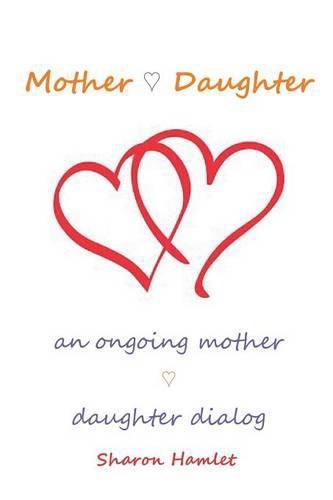 Cover image for Mother Daughter: An Ongoing Mother Daughter Dialog