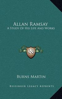 Cover image for Allan Ramsay: A Study of His Life and Works