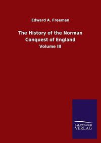 Cover image for The History of the Norman Conquest of England: Volume III