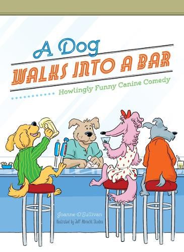 Cover image for A Dog Walks Into a Bar...: Howlingly Funny Canine Comedy