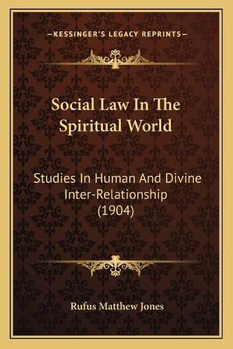 Social Law in the Spiritual World: Studies in Human and Divine Inter-Relationship (1904)