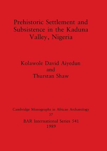 Cover image for Prehistoric Settlement and Subsistence in the Kadura Valley, Nigeria