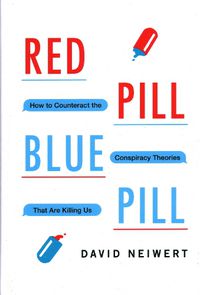 Cover image for Red Pill, Blue Pill: How to Counteract the Conspiracy Theories That Are Killing Us